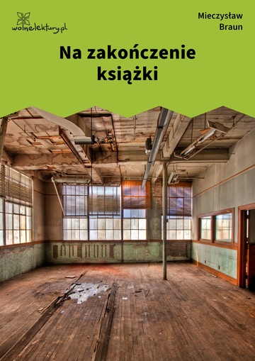 Mieczysław Braun, Przemysły (tomik), Na zakończenie książki