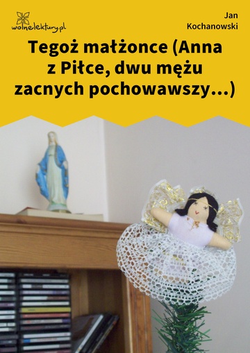 Jan Kochanowski, Fraszki, Księgi wtóre, Tegoż małżonce (Anna z Piłce, dwu mężu zacnych pochowawszy...)