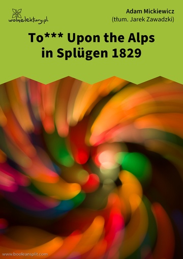 Adam Mickiewicz, To*** Upon the Alps in Splügen 1829