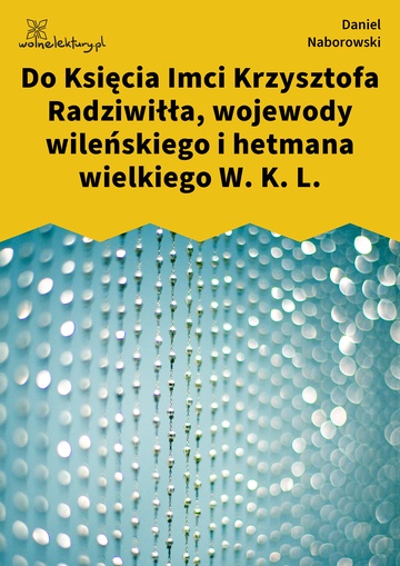 Daniel Naborowski, Wybór poezji, Do Księcia Imci Krzysztofa Radziwiłła, wojewody wileńskiego i hetmana wielkiego W. K. L.