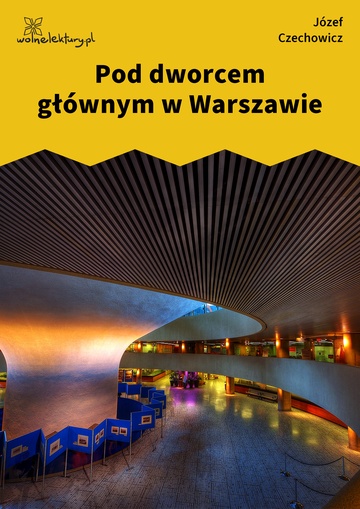 Pod dworcem głównym w Warszawie