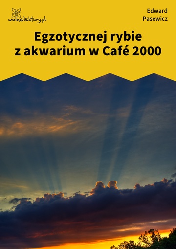 Edward Pasewicz, Dolna Wilda, Egzotycznej rybie z akwarium w Café 2000