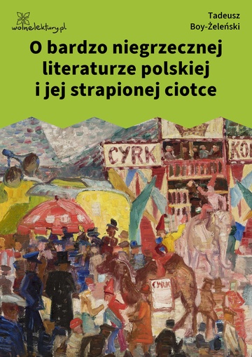 Tadeusz Boy-Żeleński, Słówka (zbiór), O bardzo niegrzecznej literaturze polskiej i jej strapionej ciotce
