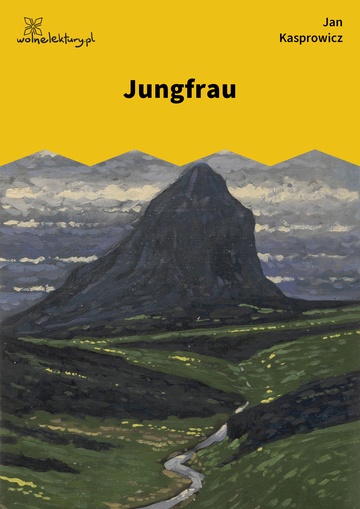Jan Kasprowicz, Z wichrów i hal, Z Alp, Jungfrau