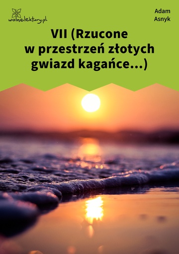 Adam Asnyk, Nad głębiami, VII (Rzucone w przestrzeń złotych gwiazd kagańce...)