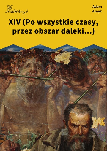 Adam Asnyk, Nad głębiami, XIV (Po wszystkie czasy, przez obszar daleki...)