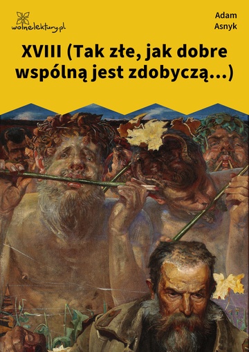 Adam Asnyk, Nad głębiami, XVIII (Tak złe, jak dobre wspólną jest zdobyczą...)