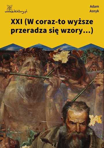 Adam Asnyk, Nad głębiami, XXI (W coraz-to wyższe przeradza się wzory...)