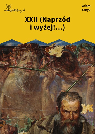 Adam Asnyk, Nad głębiami, XXII (Naprzód i wyżej!...)