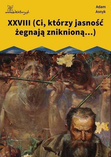 Adam Asnyk, Nad głębiami, XXVIII (Ci, którzy jasność żegnają zniknioną...)