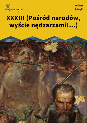 Adam Asnyk, Nad głębiami, XXXIII (Pośród narodów, wyście nędzarzami!...)