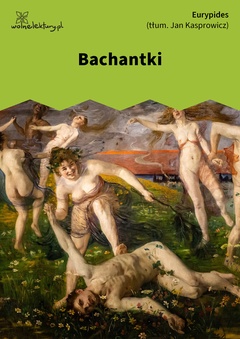 Eurypides, Bachantki