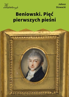 Juliusz Słowacki, Beniowski, Beniowski. Pięć pierwszych pieśni