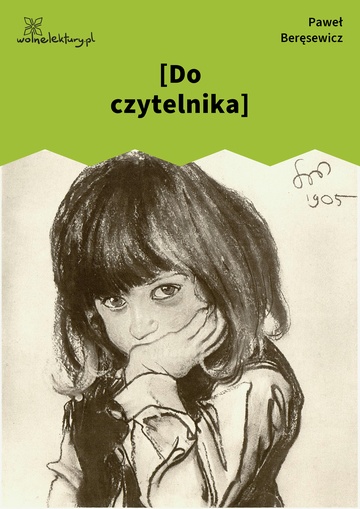 Paweł Beręsewicz, Czy pisarzom burczy w brzuchu?, [Do czytelnika]