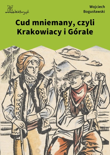 Wojciech Bogusławski, Cud mniemany, czyli Krakowiacy i Górale