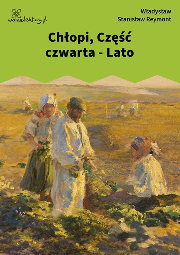 Władysław Stanisław Reymont, Chłopi, Chłopi, Część czwarta - Lato