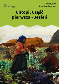 Władysław Stanisław Reymont, Chłopi, Chłopi, Część pierwsza - Jesień
