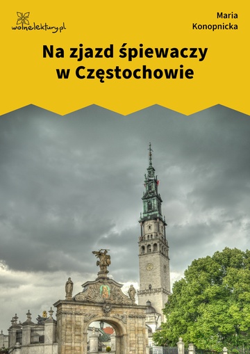 Maria Konopnicka, Damnata, Żywym i umarłym, Na zjazd śpiewaczy w Częstochowie