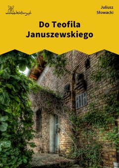 Juliusz Słowacki, Do Teofila Januszewskiego