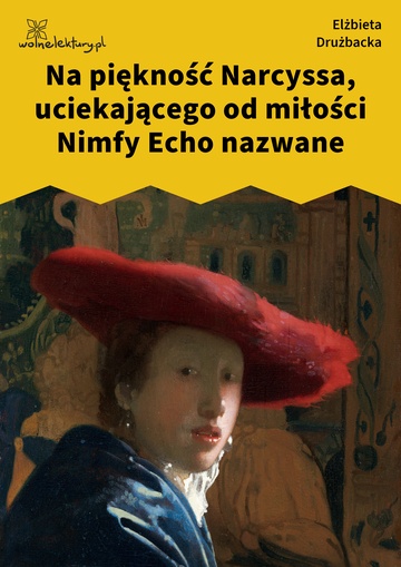 Na piękność Narcyssa, uciekającego od miłości Nimfy Echo nazwane