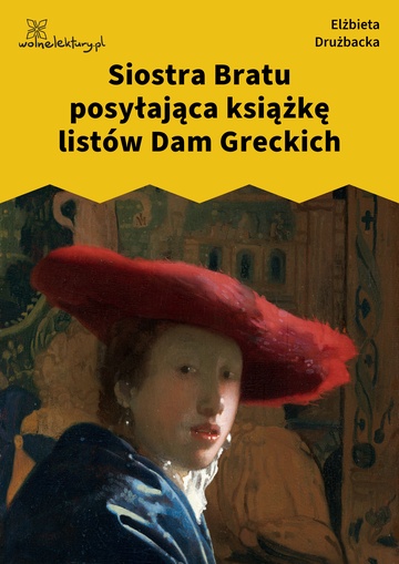 Elżbieta Drużbacka, Wiersze światowe, Siostra Bratu
posyłająca książkę listów Dam Greckich