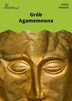 Juliusz Słowacki, Grób Agamemnona
