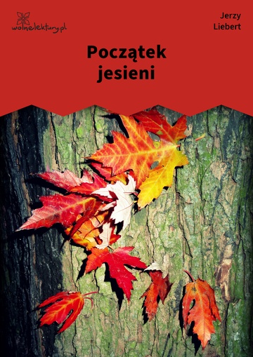 Jerzy Liebert, Gusła (tomik), Gusła, I, Początek jesieni