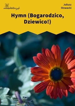 Juliusz Słowacki, Hymn (Bogarodzico, Dziewico!)