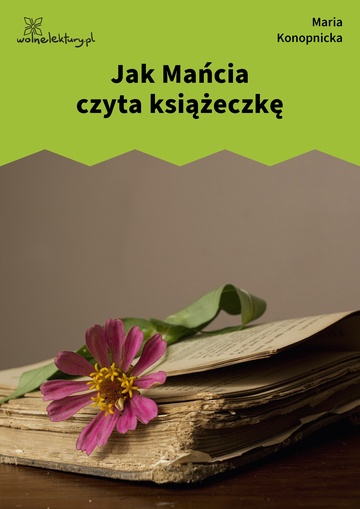 Maria Konopnicka, Poezje dla dzieci do lat 7, część I, Jak Mańcia czyta książeczkę