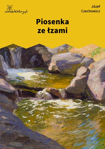 Józef Czechowicz, Kamień (tomik), Piosenka ze łzami