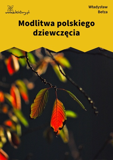 Władysław Bełza, Katechizm polskiego dziecka (zbiór), Modlitwa polskiego dziewczęcia
