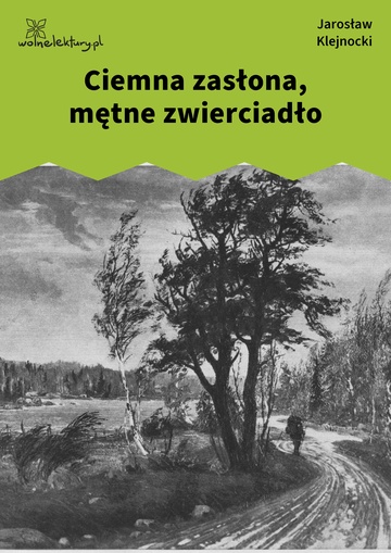Jarosław Klejnocki, Elegia na śmierć szczegółów (tom), I. Ciemna zasłona, mętne zwierciadło, Ciemna zasłona, mętne zwierciadło