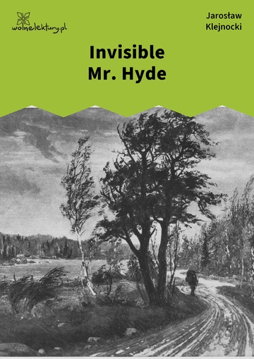 Jarosław Klejnocki, Elegia na śmierć szczegółów (tom), I. Ciemna zasłona, mętne zwierciadło, Invisible Mr. Hyde