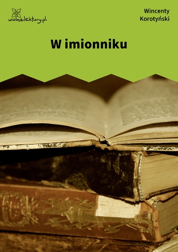 Wincenty Korotyński, Czem chata bogata, tem rada, W imionniku