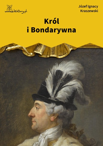 Józef Ignacy Kraszewski, Król i Bondarywna