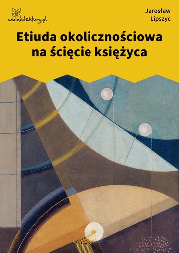 Jarosław Lipszyc, bólion w kostce, Etiuda okolicznościowa na ścięcie księżyca