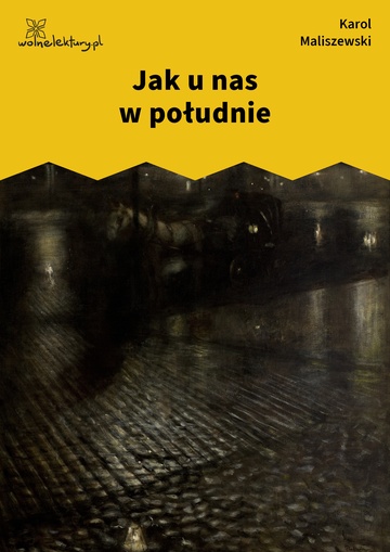 Karol Maliszewski, Zdania na wypadek, II. Liryka lokalna , Jak u nas w południe