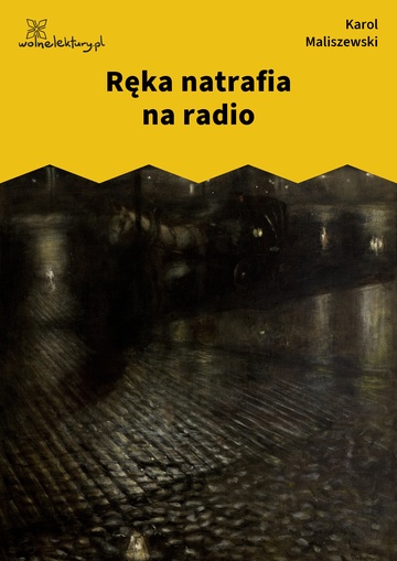 Karol Maliszewski, Zdania na wypadek, I. Góry, gorączka, Ręka natrafia na radio