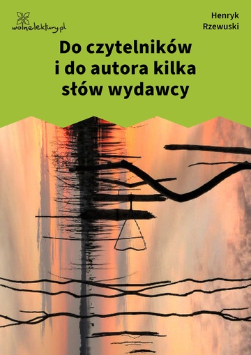 Henryk Rzewuski, Pamiątki Soplicy, Do czytelników i do autora kilka słów wydawcy