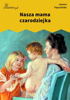 Joanna Papuzińska, Nasza mama czarodziejka