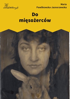 Maria Pawlikowska-Jasnorzewska, Do mięsożerców