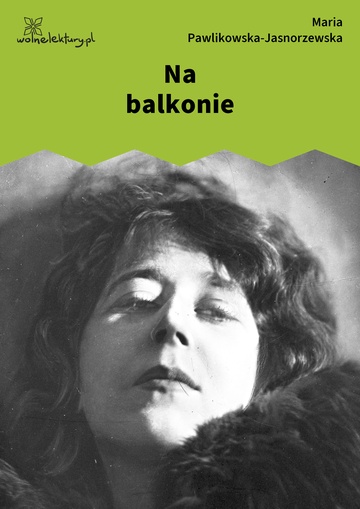 Maria Pawlikowska-Jasnorzewska, Pocałunki, Na balkonie