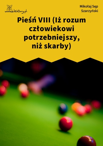 Mikołaj Sęp Szarzyński, Pieśń VIII (Iż rozum człowiekowi potrzebniejszy, niż skarby)