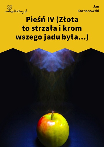 Jan Kochanowski, Pieśni, Księgi pierwsze, Pieśń IV (Złota to strzała i krom wszego jadu była...)