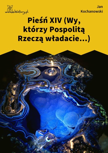Jan Kochanowski, Pieśni, Księgi wtóre, Pieśń XIV (Wy, którzy Pospolitą Rzeczą władacie...)