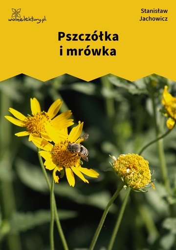 Stanisław Jachowicz, Bajki i powiastki, Pszczółka i mrówka