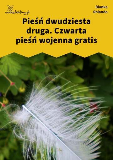 Bianka Rolando, Biała książka, Piekło, Pieśń dwudziesta druga. Czwarta pieśń wojenna gratis