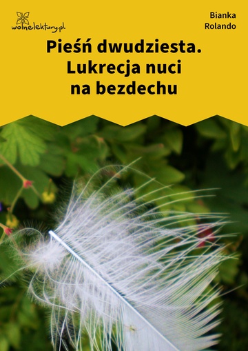 Bianka Rolando, Biała książka, Piekło, Pieśń dwudziesta. Lukrecja nuci na bezdechu