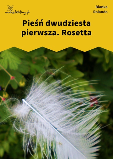 Bianka Rolando, Biała książka, Piekło, Pieśń dwudziesta pierwsza. Rosetta