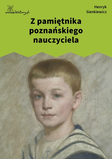 Henryk Sienkiewicz, Z pamiętnika poznańskiego nauczyciela